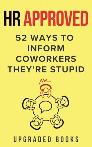 HR Approved 52 Ways To Inform Coworkers They're Stupid