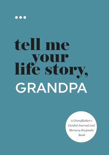 Tell Me Your Life Story, Grandpa: A Guided Memory Journal