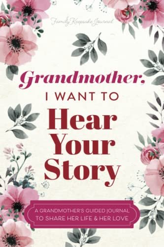 Grandmother, I Want to Hear Your Story: A Guided Journal