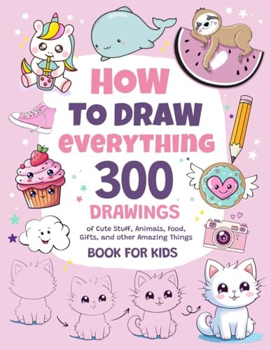 How To Draw Everything: 300 Drawings of Cute Stuff