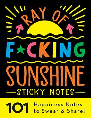 Ray of F*cking Sunshine Sticky Notes: 101 Sweary Happiness...